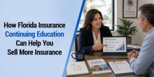 How Florida Insurance Continuing Education  Can Help You Sell More Insurance